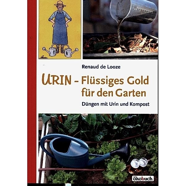 Urin - Flüssiges Gold für den Garten, Renaud de Looze