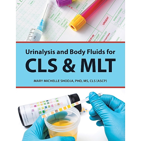 Urinalysis and Body Fluids for Cls & Mlt, Mary Michelle Shodja CLS ASCP