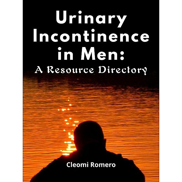 Urinary Incontinence in Men: A Resource Directory, Cleomi Romero