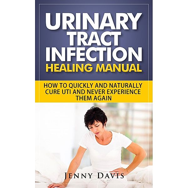 Urinary Tract Infection Healing Manual, Jenny Davis