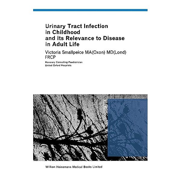 Urinary Tract Infection in Childhood and Its Relevance to Disease in Adult Life, Victoria Smallpeice