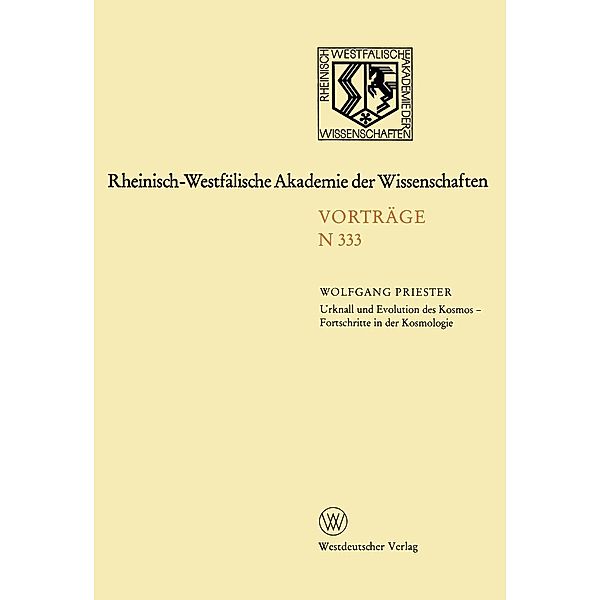 Urknall und Evolution des Kosmos - Fortschritte in der Kosmologie / Rheinisch-Westfälische Akademie der Wissenschaften, Wolfgang Priester