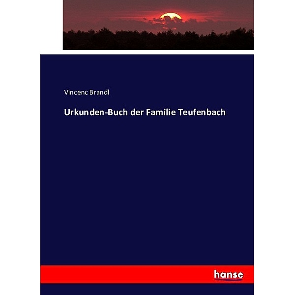 Urkunden-Buch der Familie Teufenbach, Vincenc Brandl