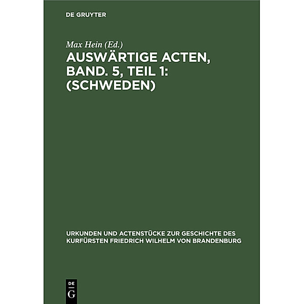 Urkunden und Actenstücke zur Geschichte des Kurfürsten Friedrich Wilhelm von Brandenburg / 23, 1 / Auswärtige Acten, Band. 5, Teil 1: (Schweden)