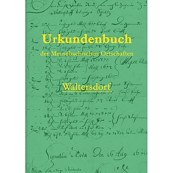 Urkundenbuch der Meusebachischen Ortschaften - Waltersdorf, Pieter Saupe