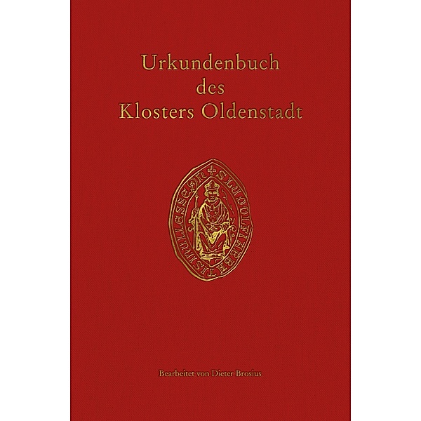 Urkundenbuch des Klosters Oldenstadt / Veröffentlichungen der Historischen Kommission für Niedersachsen und Bremen Bd.316