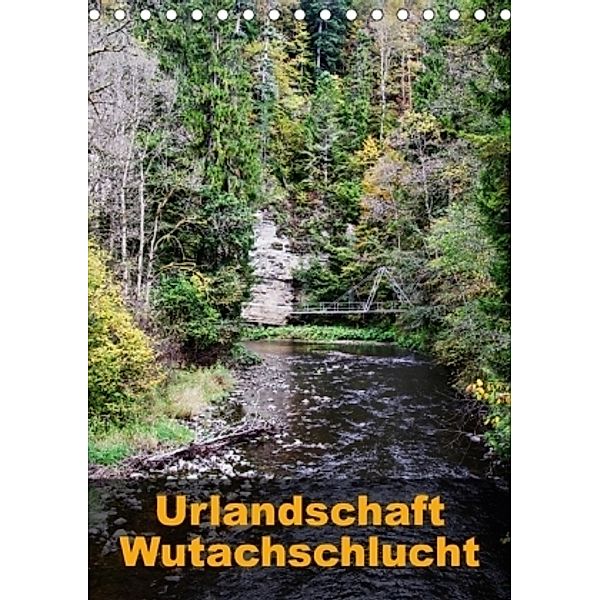 Urlandschaft Wutachschlucht (Tischkalender 2017 DIN A5 hoch), Simone Hug