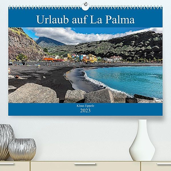 Urlaub auf La Palma (Premium, hochwertiger DIN A2 Wandkalender 2023, Kunstdruck in Hochglanz), Klaus Eppele