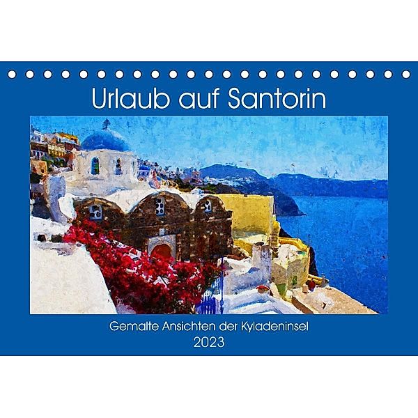 Urlaub auf Santorin - Gemalte Ansichten der Kykladeninsel (Tischkalender 2023 DIN A5 quer), Anja Frost