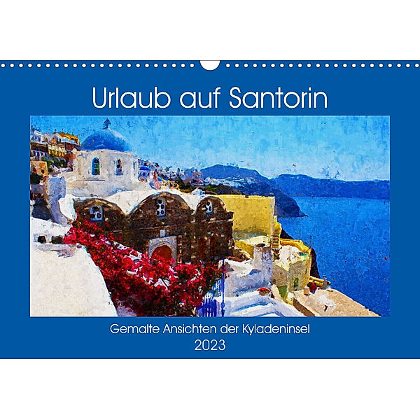 Urlaub auf Santorin - Gemalte Ansichten der Kykladeninsel (Wandkalender 2023 DIN A3 quer), Anja Frost