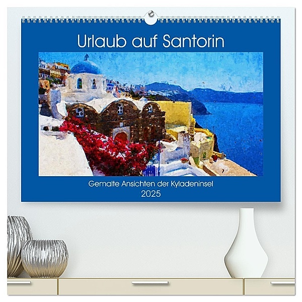 Urlaub auf Santorin - Gemalte Ansichten der Kykladeninsel (hochwertiger Premium Wandkalender 2025 DIN A2 quer), Kunstdruck in Hochglanz, Calvendo, Anja Frost