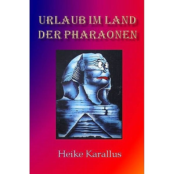 Urlaub im Land der Pharaonen, Heike Karallus