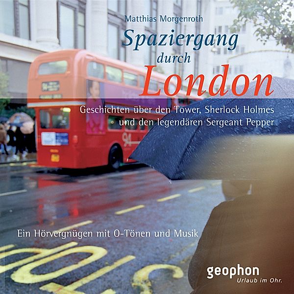 Urlaub im Ohr - Spaziergang durch London - eine akustische Reise zwischen Tower und Notting Hill, Matthias Morgenroth, Solveig Möhrle