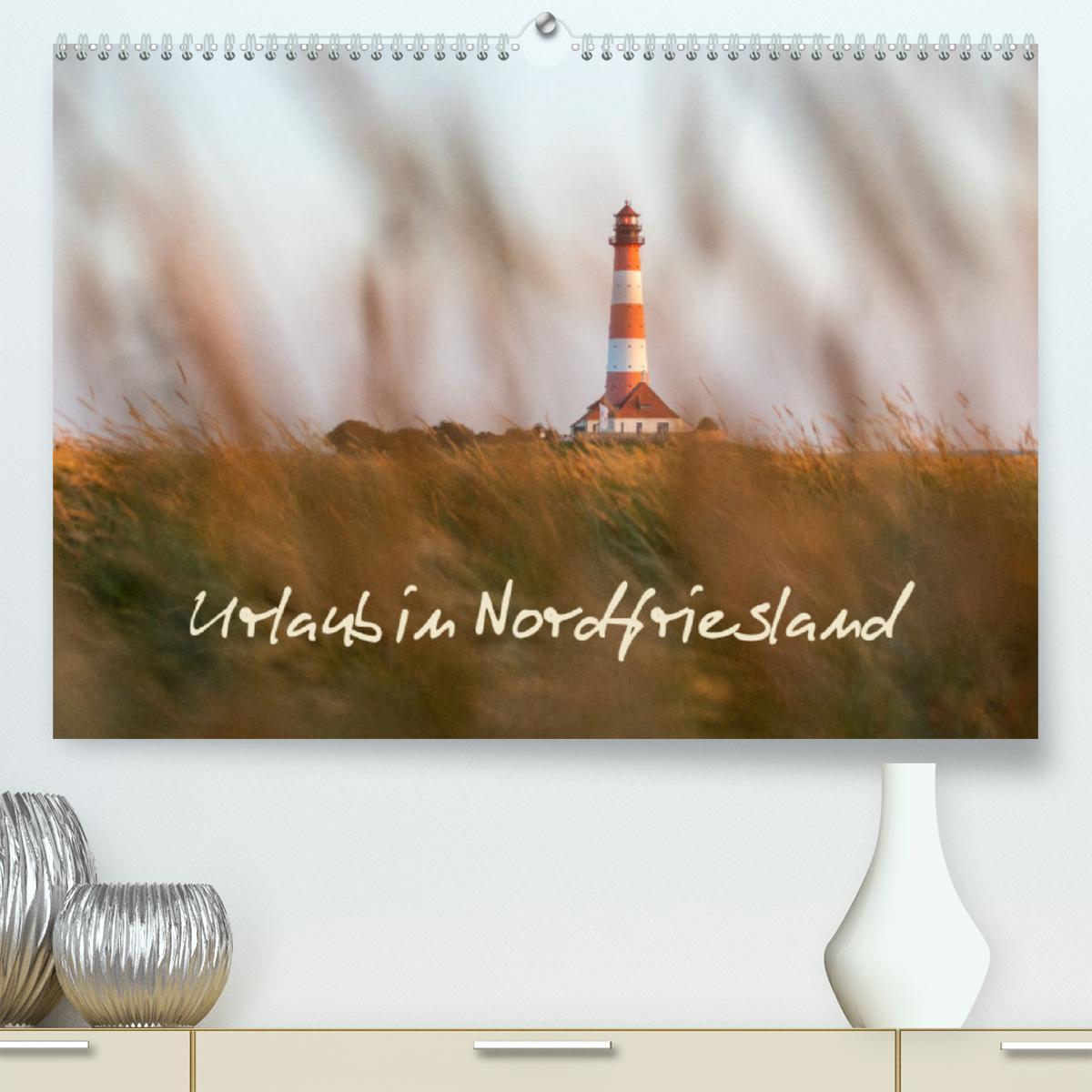 Urlaub in Nordfriesland (Premium, hochwertiger DIN A2 Wandkalender 2023, Kunstdruck in Hochglanz)