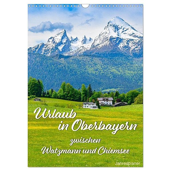 Urlaub in Oberbayern - zwischen Watzmann und Chiemsee (Wandkalender 2024 DIN A3 hoch), CALVENDO Monatskalender, Dieter Wilczek