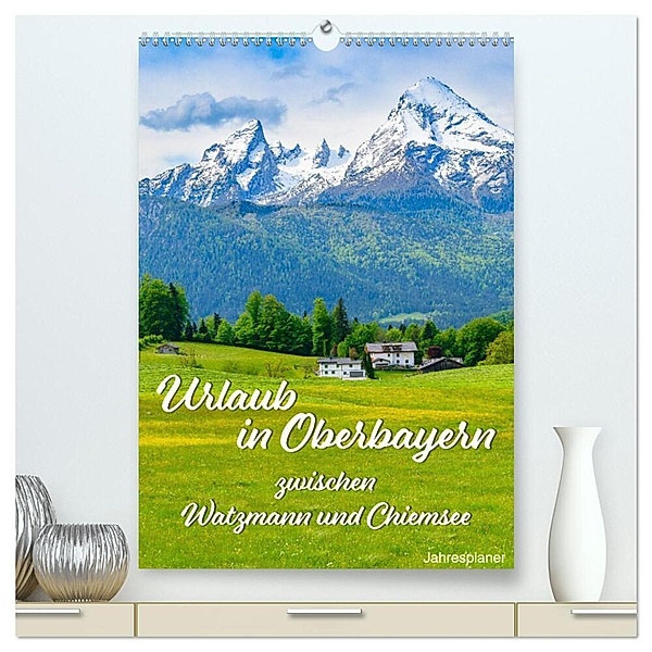 Urlaub in Oberbayern - zwischen Watzmann und Chiemsee (hochwertiger Premium Wandkalender 2024 DIN A2 hoch), Kunstdruck in Hochglanz, Dieter Wilczek