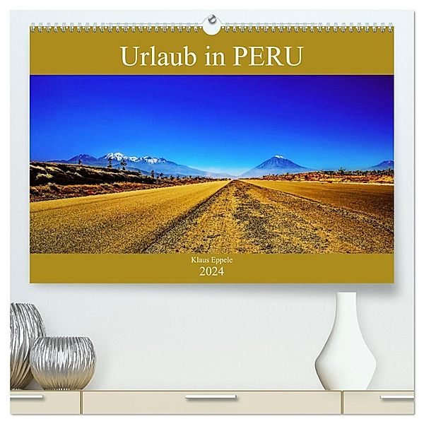 Urlaub in Peru (hochwertiger Premium Wandkalender 2024 DIN A2 quer), Kunstdruck in Hochglanz, Klaus Eppele