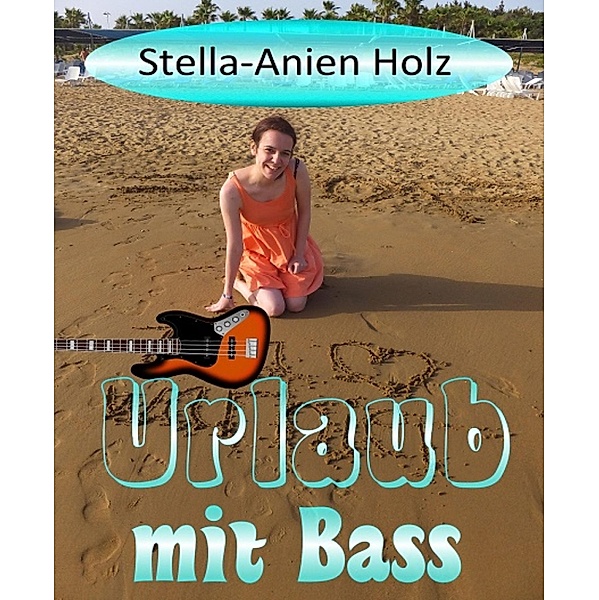 Urlaub mit Bass, Stella-Anien Holz