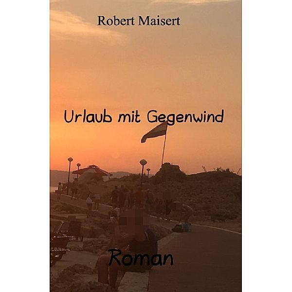 Urlaub mit Gegenwind, Robert Maisert