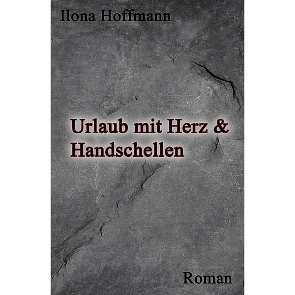 Urlaub mit Herz und Handschellen, Ilona Hoffmann
