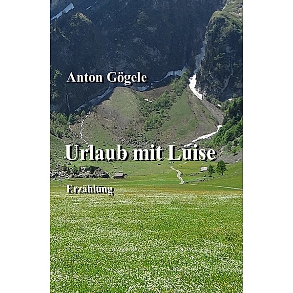 Urlaub mit Luise Erzählung, Anton Gögele