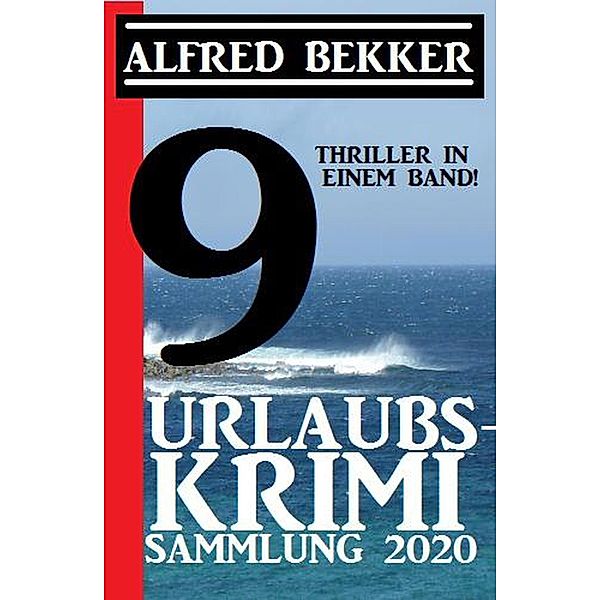 Urlaubs-Krimi Sammlung 2020: 9 Thriller in einem Band (CP Exklusiv Edition) / CP Exklusiv Edition, Alfred Bekker