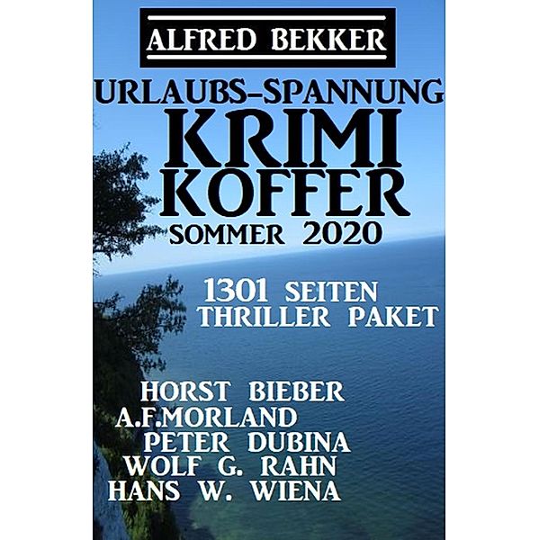 Urlaubs-Spannung Krimi Koffer Sommer 2020: Thriller-Paket - 1301 Seiten, Alfred Bekker, Horst Bieber, Peter Dubina, A. F. Morland, Hans W. Wiena, Wolf G. Rahn