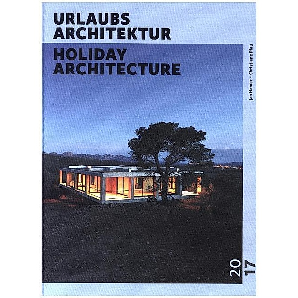 URLAUBSARCHITEKTUR - Selection 2017. Holiday Architecture, Jan Hamer, Christiane Pfau