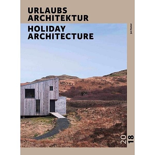 URLAUBSARCHITEKTUR - Selection 2018. Holiday Architecture, Anke Steinweg, Schmuck Kathrin, Britta Kraemer, Tina Barankay, Ulrich Knoll