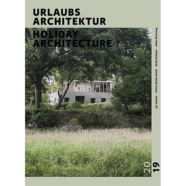 URLAUBSARCHITEKTUR - Selection 2019. Holiday Architecture, Anke Steinweg, Schmuck Kathrin, Britta Kraemer, Ulrich Knoll
