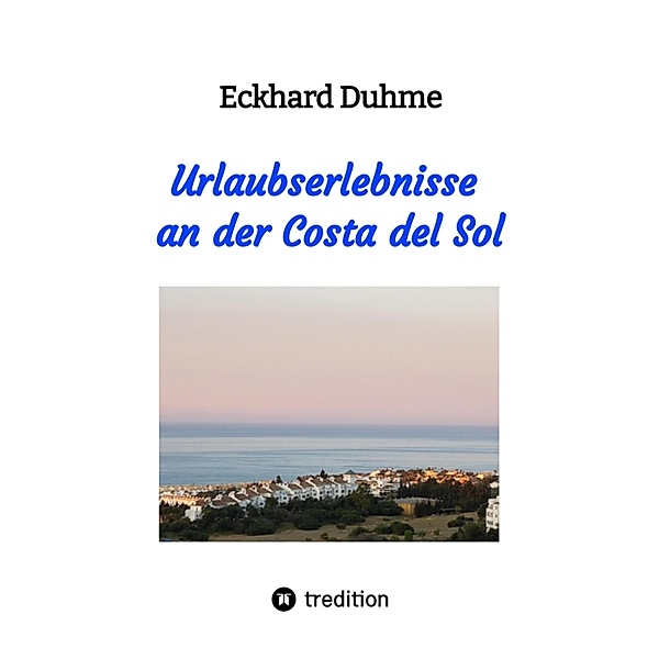 Urlaubserlebnisse an der Costa del Sol, Eckhard Duhme