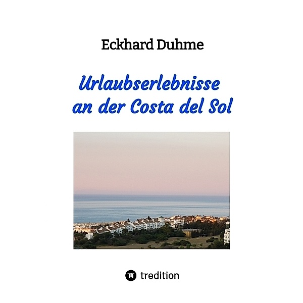 Urlaubserlebnisse an der Costa del Sol, Eckhard Duhme