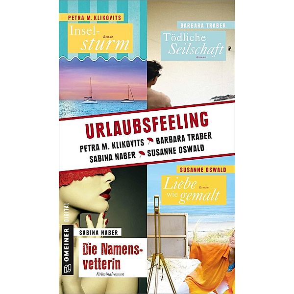 Urlaubsfeeling / Frauenromane im GMEINER-Verlag, Petra M. Klikovits, Barbara Traber, Susanne Oswald, Sabina Naber