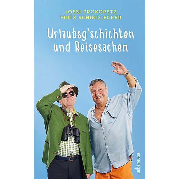 Urlaubsgeschichten und Reisesachen, Joesi Prokopetz, Fritz Schindlecker