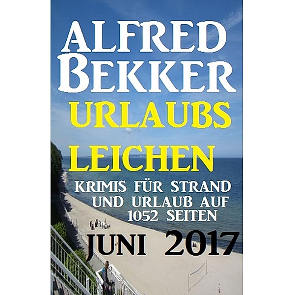 Urlaubsleichen auf 1052 Seiten: Krimis für den Strand, Alfred Bekker