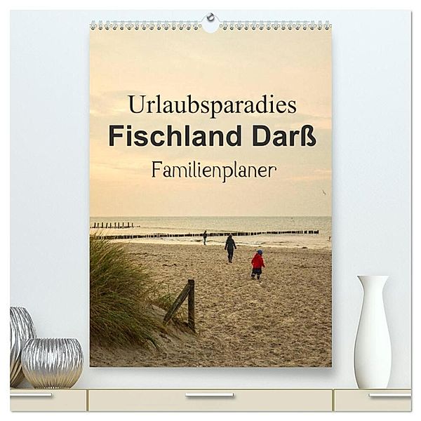 Urlaubsparadies Fischland Darß - Familienplaner (hochwertiger Premium Wandkalender 2024 DIN A2 hoch), Kunstdruck in Hochglanz, Andrea Potratz