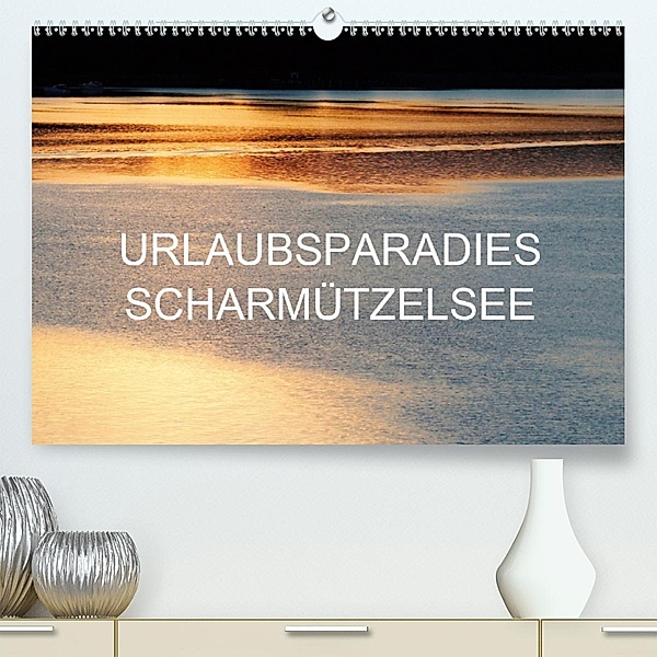 Urlaubsparadies Scharmützelsee (Premium, hochwertiger DIN A2 Wandkalender 2020, Kunstdruck in Hochglanz), Anette/Thomas Jäger