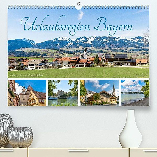 Urlaubsregion Bayern (Premium, hochwertiger DIN A2 Wandkalender 2023, Kunstdruck in Hochglanz), Tina Rabus