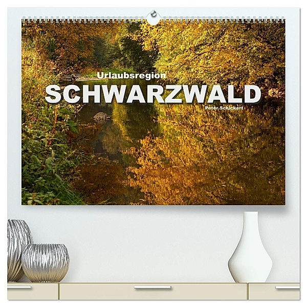 Urlaubsregion Schwarzwald (hochwertiger Premium Wandkalender 2024 DIN A2 quer), Kunstdruck in Hochglanz, Peter Schickert
