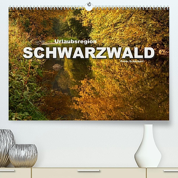Urlaubsregion Schwarzwald (Premium, hochwertiger DIN A2 Wandkalender 2023, Kunstdruck in Hochglanz), Peter Schickert