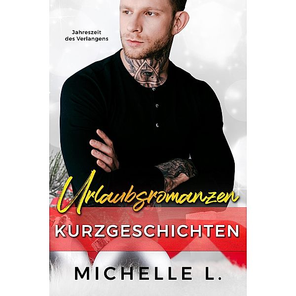 Urlaubsromanzen Kurzgeschichten: Jahreszeit des Verlangens, Michelle L.