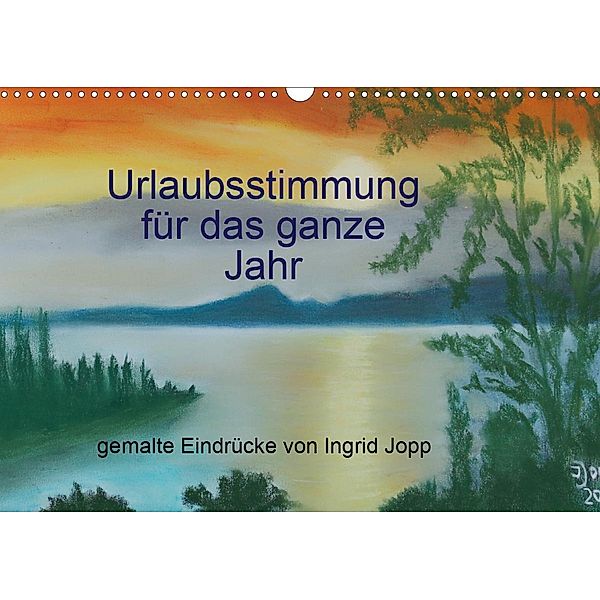 Urlaubsstimmung für das ganze Jahr (Wandkalender 2020 DIN A3 quer), Ingrid Jopp