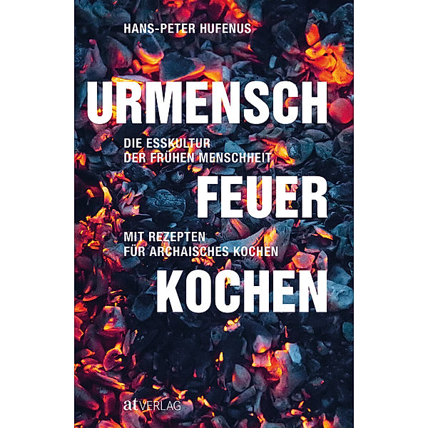 Urmensch, Feuer, Kochen, Hans-Peter Hufenus