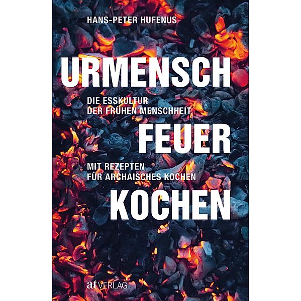 Urmensch, Feuer, Kochen - eBook, Hans-Peter Hufenus