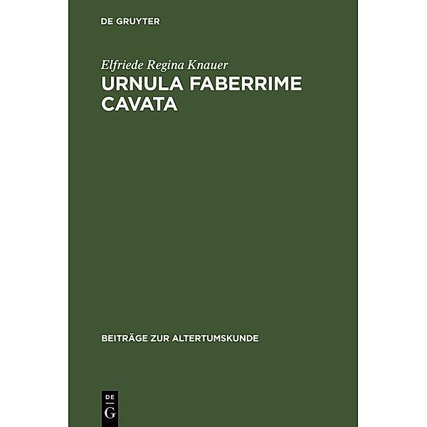 Urnula Faberrime Cavata / Beiträge zur Altertumskunde Bd.63, Elfriede Regina Knauer