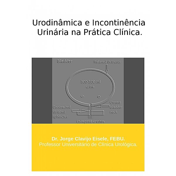 Urodinamica e Incontinencia Urinaria na Pratica Clinica, Jorge Clavijo Eisele