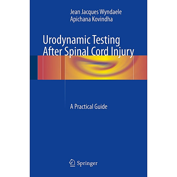 Urodynamic Testing After Spinal Cord Injury, Jean Jacques Wyndaele, Apichana Kovindha