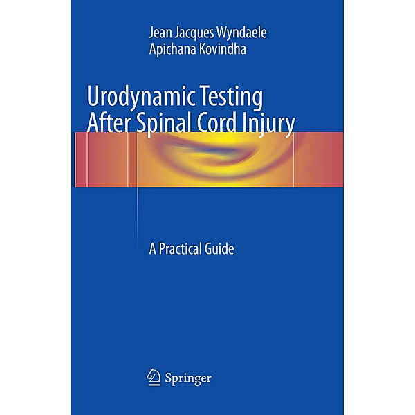 Urodynamic Testing After Spinal Cord Injury, Jean Jacques Wyndaele, Apichana Kovindha