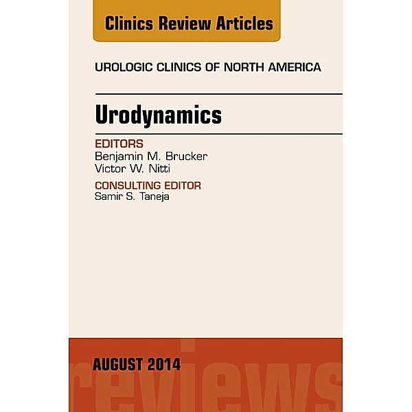 Urodynamics, An Issue of Urologic Clinics, Benjamin M Brucker