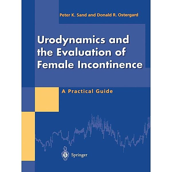 Urodynamics and the Evaluation of Female Incontinence, Peter K. Sand, Donald R. Ostergard